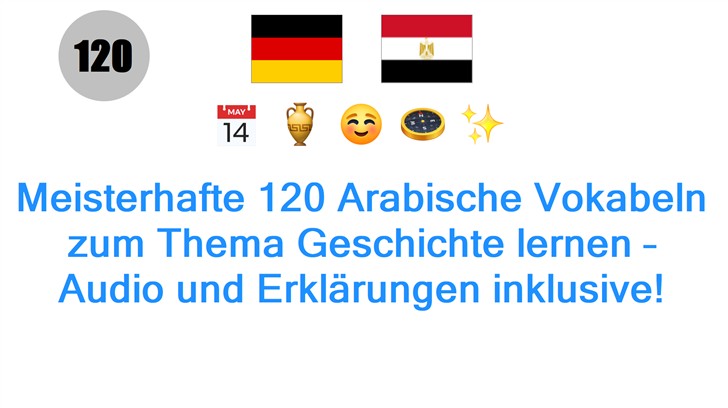 Meisterhafte 120 Arabische Vokabeln zum Thema Geschichte lernen – Audio und Erklärungen inklusive!
